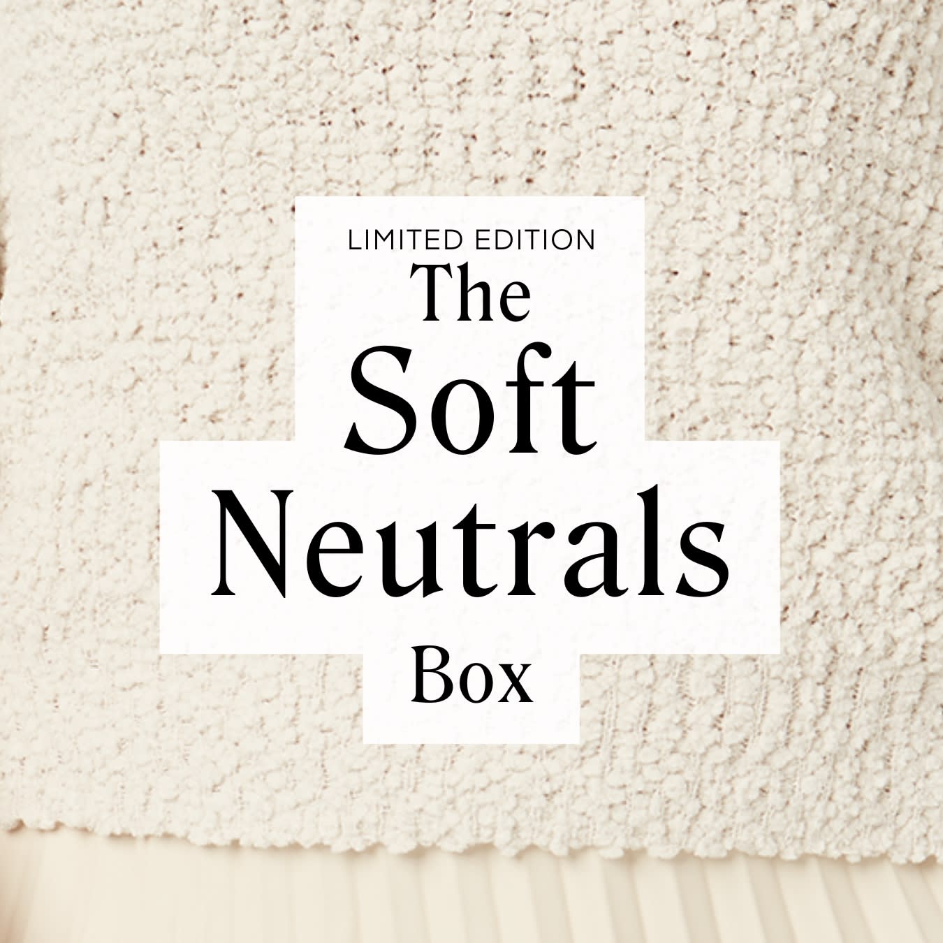 LIMITED EDITION The Soft Neutrals Box